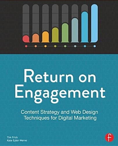 Return on Engagement : Content Strategy and Web Design Techniques for Digital Marketing (Paperback, 2 ed)