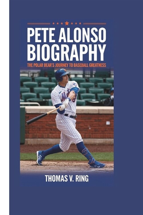 Pete Alonso Biography: The Polar Bears Journey to Baseball Greatness (Paperback)