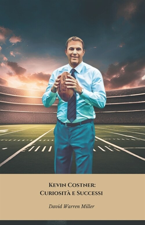 Kevin Costner: Curiosit?e Successi: Il tributo ufficiale allattore simbolo del cinema e della televisione (Paperback)