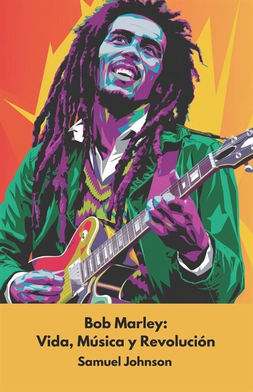 Bob Marley: Vida, M?ica y Revoluci?: El homenaje oficial al icono de la m?ica reggae y la cultura rastafari (Paperback)