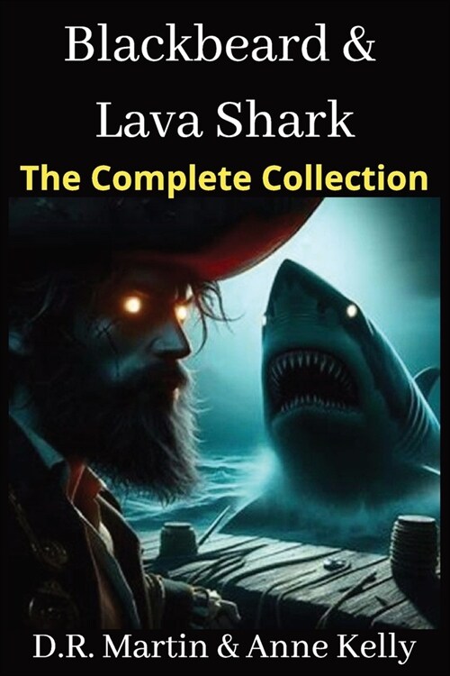 Blackbeard & Lava Shark: The Complete Collection: Exciting six-book pirate saga plunging readers into uncharted waters, thrills, romance, and h (Paperback)