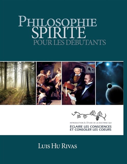 Philosophie Spirite pour les D?utants: introduction ?l?ude de la doctrine qui ?laire les consciences et consoler les coeurs (Paperback)