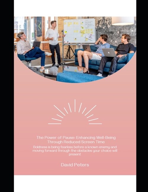 The Power of Pause: Enhancing Well- Being Through Reduced Screen Time (Paperback)