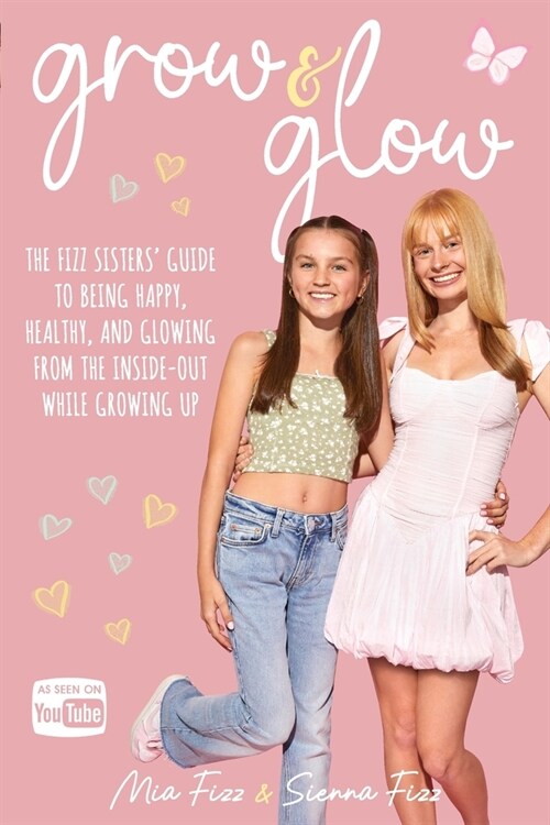 Grow and Glow: The Fizz Sisters guide to being happy, healthy, and glowing from the inside out while growing up (Paperback)