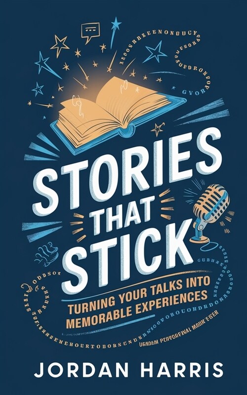 Stories That Stick: Turning Your Talks into Memorable Experiences (Paperback)