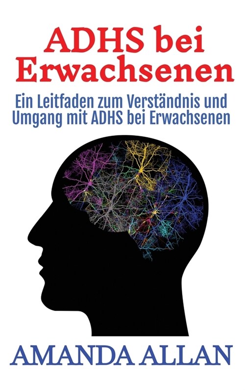 ADHS bei Erwachsenen: Ein Leitfaden zum Verst?dnis und Umgang mit ADHS bei Erwachsenen (Hardcover)