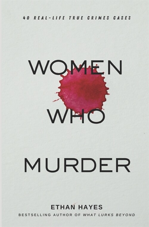 Women Who Murder: 40 Real-Life True Crime Cases (Paperback)