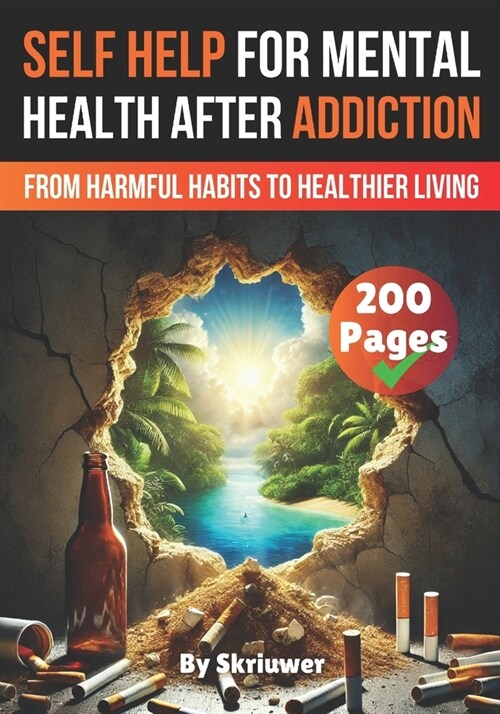 A Self Help Book for Mental Health After Addiction: From Harmful Habits to Healthier Living (Paperback)