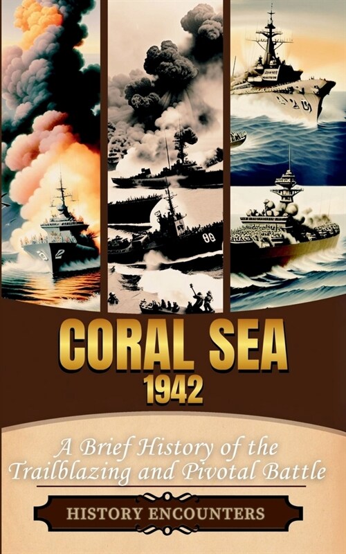 Coral Sea 1942: A Brief History of the Trailblazing and Pivotal Battle (Paperback)