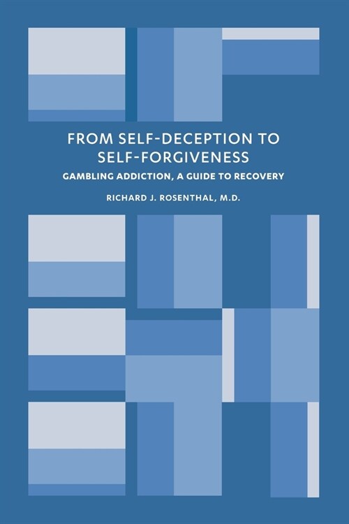 From Self-Deception to Self-Forgiveness: Gambling Addiction, A Guide to Recovery (Paperback)