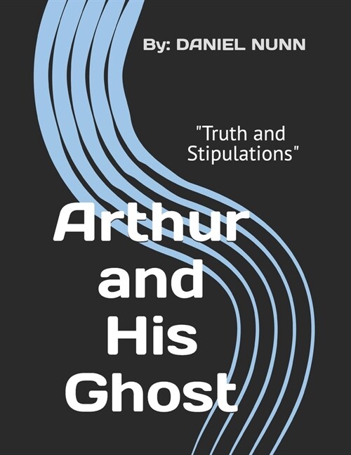 Arthur and His Ghost: Truth and Stipulations (Paperback)