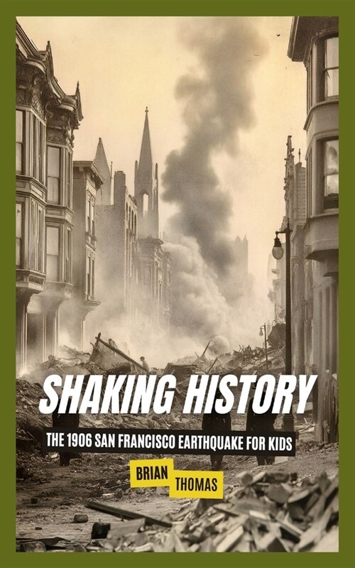 Shaking History: The 1906 San Francisco Earthquake for Kids (Paperback)