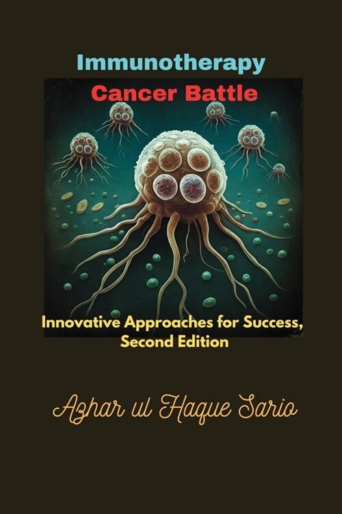 Immunotherapy Cancer Battle: Innovative Approaches for Success, Second Edition (Paperback, 2)