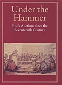Under the Hammer : Book Auctions since the Seventeenth Century (Hardcover)