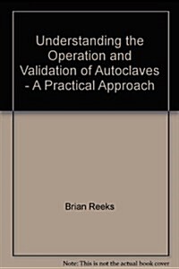 Understanding the Operation and Validation of Autoclaves - A (Paperback)