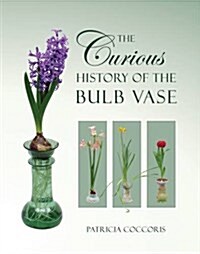 Curious History of the Bulb Vase (Hardcover)