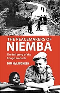 The Peacemakers of Niemba: The Full Story of the Congo Ambush (Paperback)