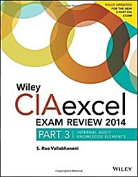 Wiley Ciaexcel Exam Review 2014: Part 3, Internal Audit Knowledge Elements (Paperback, 5)
