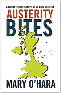Austerity Bites : A Journey to the Sharp End of Cuts in the UK (Hardcover)