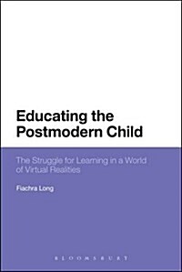 Educating the Postmodern Child : The Struggle for Learning in a World of Virtual Realities (Paperback, NIPPOD)