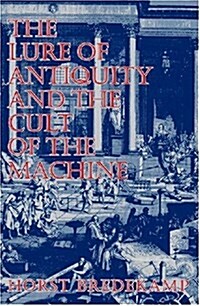 The Lure of Antiquity and the Cult of the Machine (Paperback)