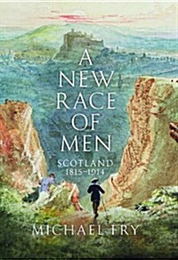 A New Race of Men : Scotland 1815-1914 (Hardcover)