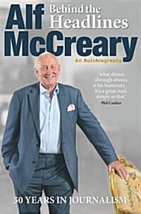 Behind the Headlines : Alf McCreary, an Autobiography (Paperback)