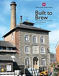 Built to Brew : The History and Heritage of the Brewery (Paperback)