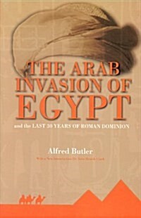 Arab Invasion of Egypt and the Last 30 Years of Roman Domini (Paperback)