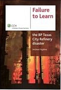Failure to Learn: The BP Texas City Refinery Disaster (Paperback)