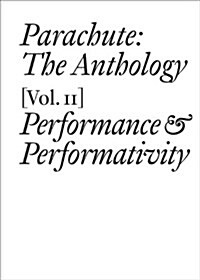 Parachute: The Anthology, Volume II: Performance and Performativity (Paperback)