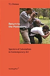 Return to the Postcolony: Specters of Colonialism in Contemporary Art (Paperback)