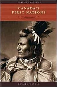 Classic Images of Canadas First Nations: 1850-1920 (Paperback)