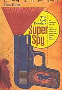 Super Spy: The Lost Dossiers (Paperback)