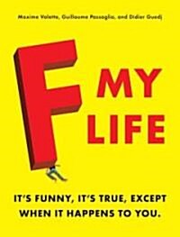 F My Life: Its Funny, Its True, Except When It Happens to You (Paperback)