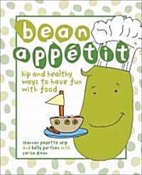 Bean Appetit: Hip and Healthy Ways to Have Fun with Food (Hardcover)