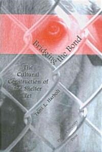 Bridging the Bond: The Cultural Construction of the Shelter Pet (Paperback)