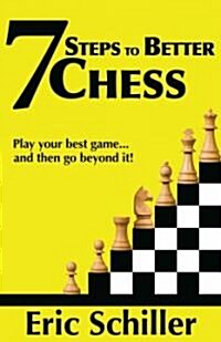 7 Steps to Better Chess: A Guide to Immediately Making You a Better Player (Paperback)
