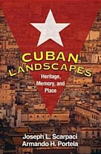 Cuban Landscapes: Heritage, Memory, and Place (Paperback)