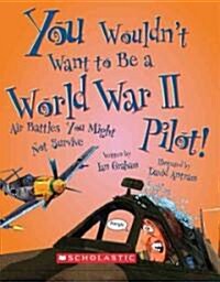 You Wouldnt Want to Be a World War II Pilot! (Library)