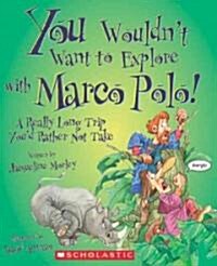 You Wouldnt Want to Explore with Marco Polo!: A Really Long Trip Youd Rather Not Take (Library Binding)