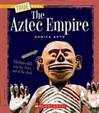 The Aztec Empire (True Book: Ancient Civilizations) (Library Edition) (Hardcover, Library)
