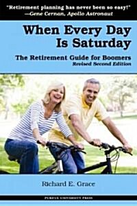 When Every Day is Saturday: The Retirement Guide for Boomers (2nd ed.) (Paperback, 2, Revised)