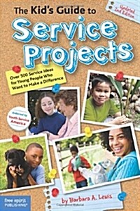 The Kids Guide to Service Projects: Over 500 Service Ideas for Young People Who Want to Make a Difference (Paperback, 2, Second Edition)