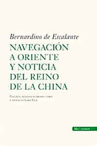 Navegacion a Oriente y noticia del reino de China/ Navigation to the East and News of the Chinese Kingdom (Paperback)