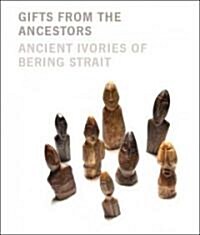 Gifts from the Ancestors: Ancient Ivories of Bering Strait (Paperback)