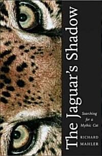 Jaguars Shadow: Searching for a Mythic Cat (Hardcover)