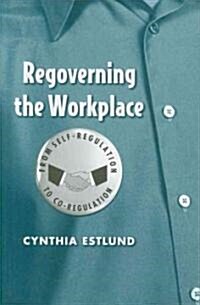 Regoverning the Workplace: From Self-Regulation to Co-Regulation (Hardcover)