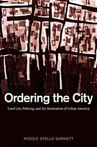 Ordering the City: Land Use, Policing, and the Restoration of Urban America (Paperback)