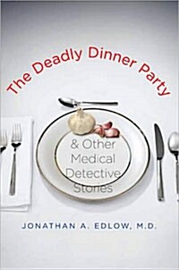 The Deadly Dinner Party & Other Medical Detective Stories (Hardcover, 1st)